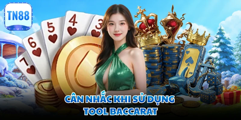 Cân nhắc khi sử dụng tool Baccarat 