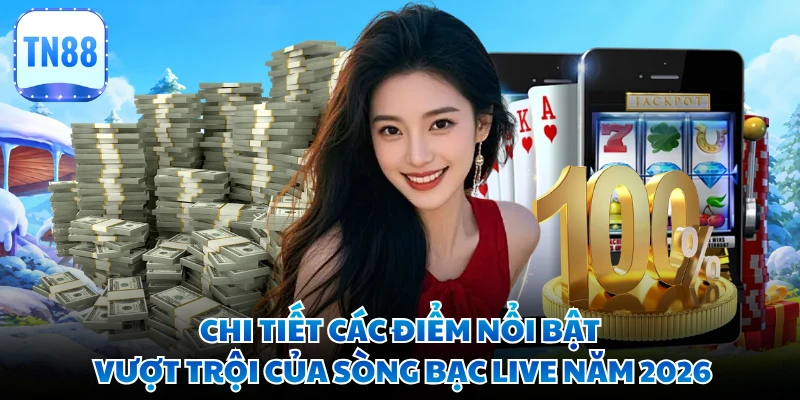 Chi tiết các điểm nổi bật vượt trội của sòng bạc live năm 2026