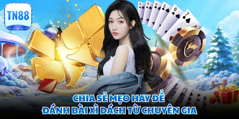 Chia sẻ mẹo hay để đánh bài Xì Dách từ chuyên gia