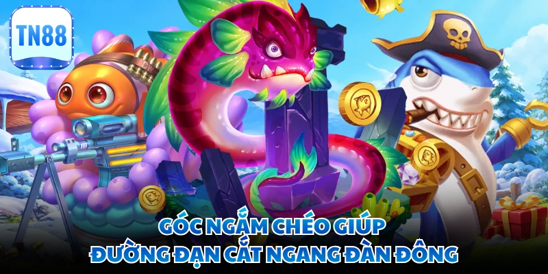 Góc ngắm chéo giúp đường đạn cắt ngang đàn đông