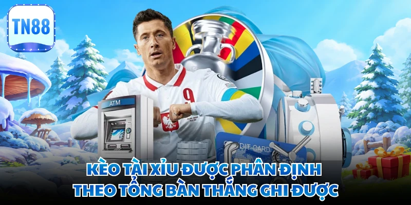 Kèo tài xỉu được phân định theo tổng bàn thắng ghi được