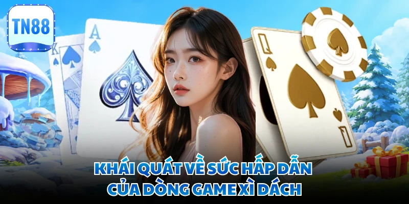 Khái quát về sức hấp dẫn của dòng game Xì Dách