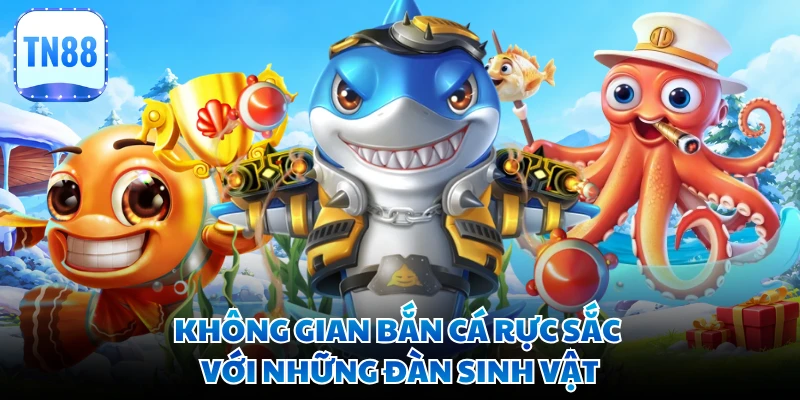 Không gian bắn cá rực sắc với những đàn sinh vật
