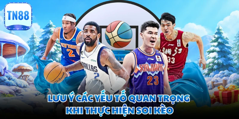 Lưu ý các yếu tố quan trọng khi thực hiện soi kèo