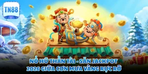 Nổ Hũ Thần Tài - Săn Jackpot 2026 Giữa Cơn Mưa Vàng Rực Rỡ