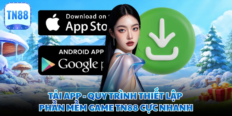 Tải App - Quy Trình Thiết Lập Phần Mềm Game TN88 Cực Nhanh