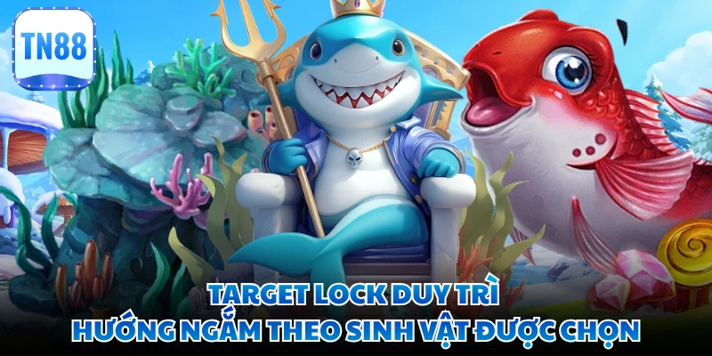 Target Lock duy trì hướng ngắm theo sinh vật được chọn