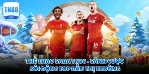 Thể Thao SABA TN88 - Sảnh Cược Sôi Động Top Đầu Thị Trường