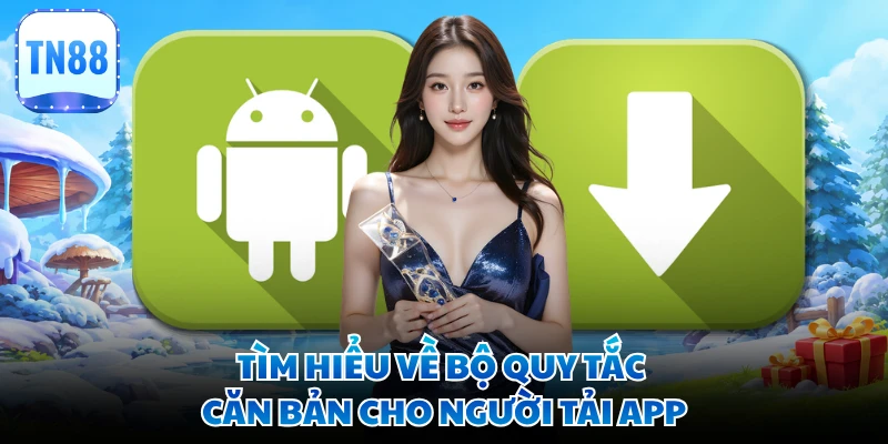 Tìm hiểu về bộ quy tắc căn bản cho người tải app