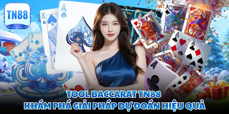 Tool Baccarat TN88 - Khám Phá Giải Pháp Dự Đoán Hiệu Quả