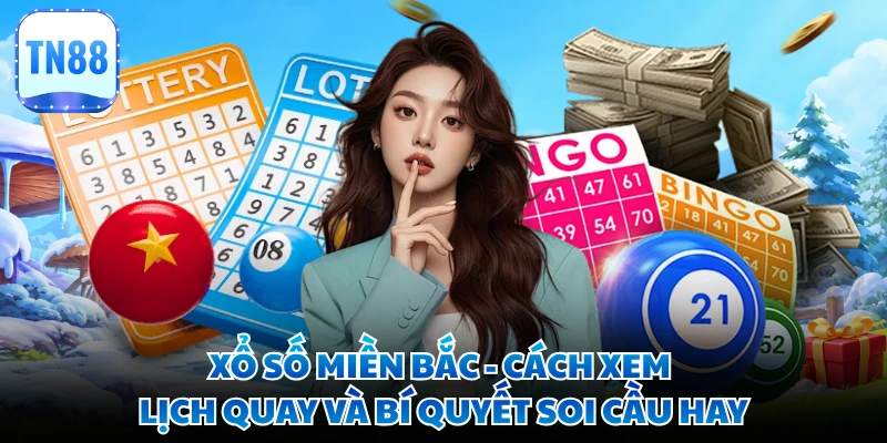 Xổ Số Miền Bắc - Cách Xem Lịch Quay Và Bí Quyết Soi Cầu Hay